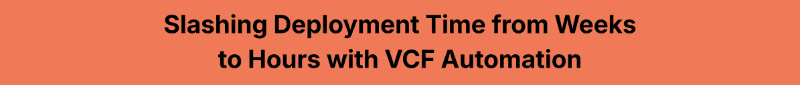 VCF Automation Cuts Deployment Time to Hours